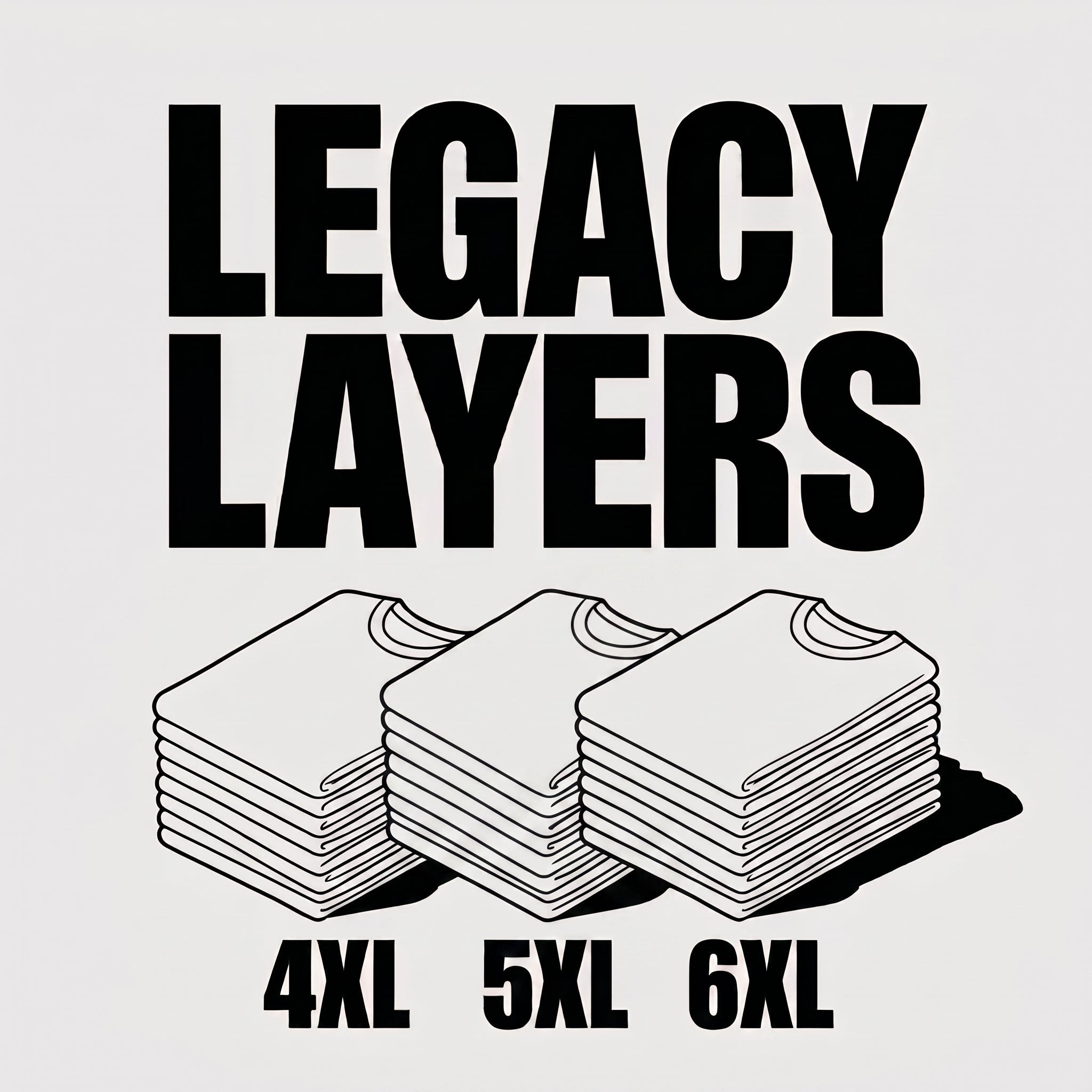 4XL and 5XL Sizes! - LegacyLayers