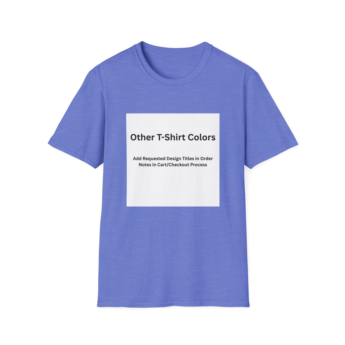 Other Color Options Softstyle T-Shirt - Choose Design Titles in Order Notes