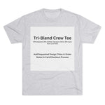 Tri-Blend Crew Tee - Choose Design Title in Order Notes