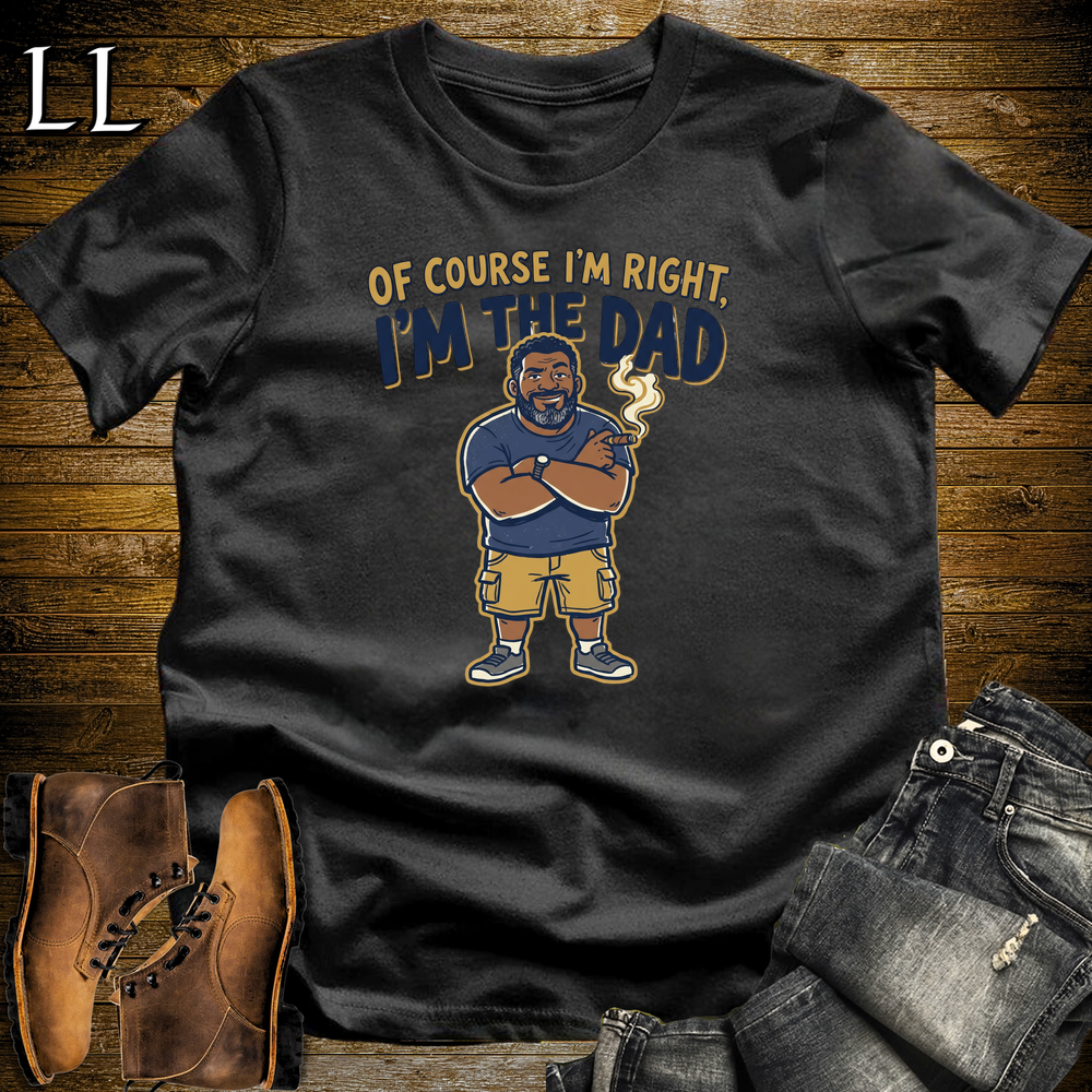 Of Course Im Right Cigar Softstyle Tee Black | Funny Cigar Dad Tee