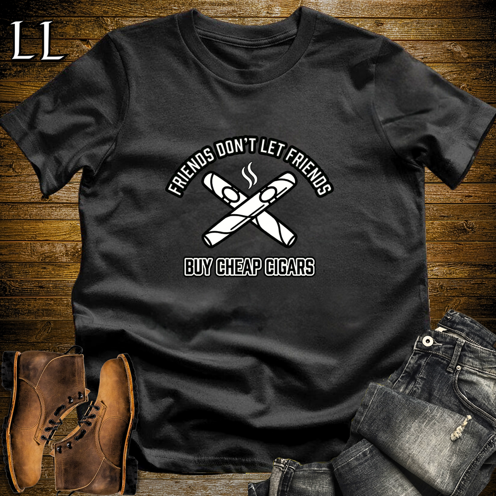 Friends Dont Let Friends Buy Cheap Cigars Softstyle T Shirt Black | Funny Cigar Tee