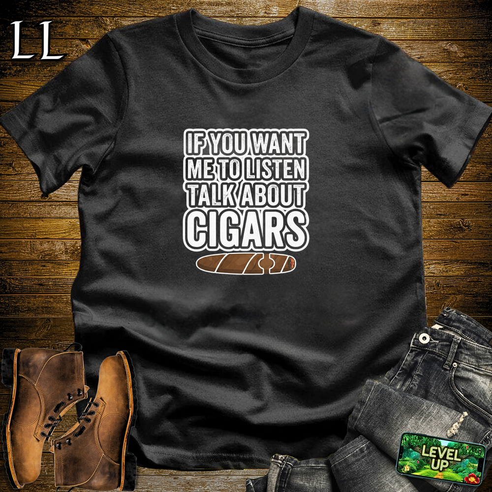 If You Want Me To Listen Cigars Softstyle T Shirt Black | Funny Cigar Tee