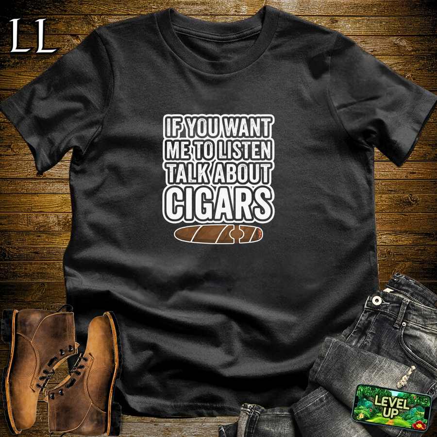 If You Want Me To Listen Cigars Softstyle T Shirt Black | Funny Cigar Tee
