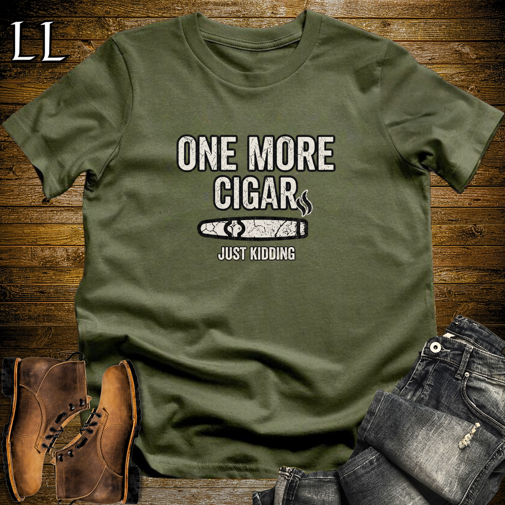 One More Cigar Kidding Softstyle T Shirt Military Green | Funny Cigar Tee