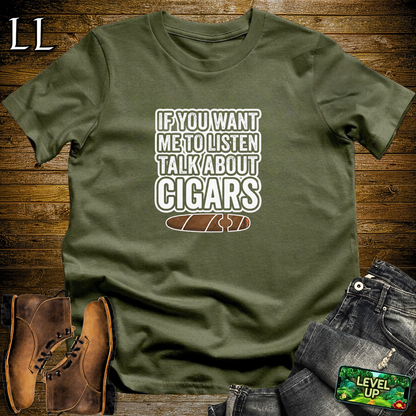 If You Want Me To Listen Cigars Softstyle T Shirt Military Green | Funny Cigar Tee