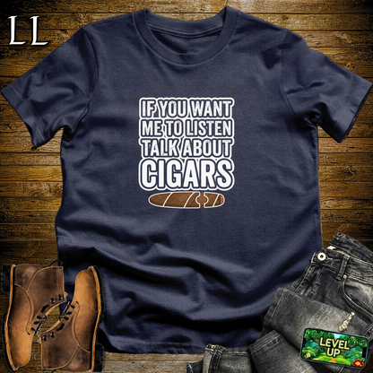If You Want Me To Listen Cigars Softstyle T Shirt Navy | Funny Cigar Tee