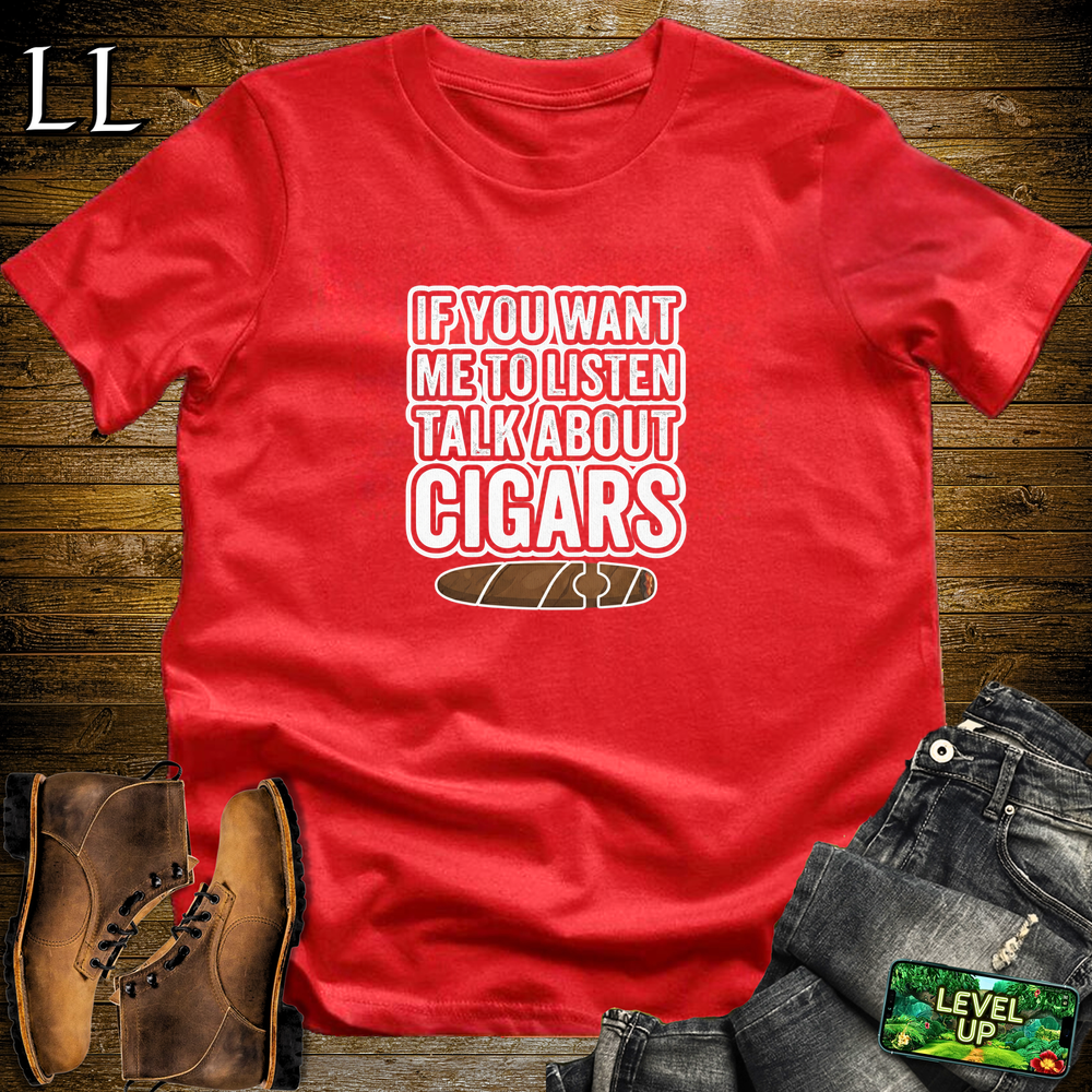If You Want Me To Listen Cigars Softstyle T Shirt Red | Funny Cigar Tee