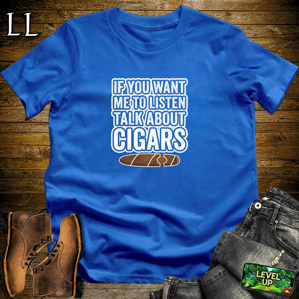 If You Want Me To Listen Cigars Softstyle T Shirt Royal | Funny Cigar Tee