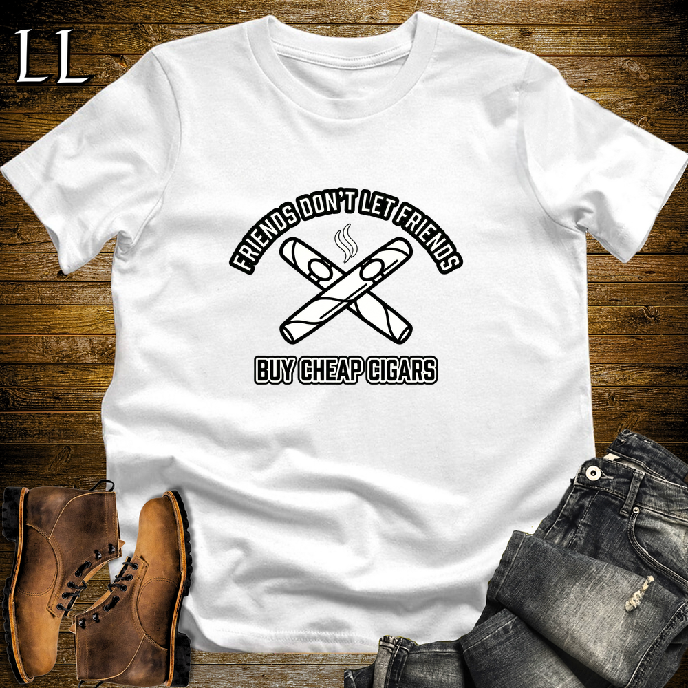 Friends Dont Let Friends Buy Cheap Cigars Softstyle T Shirt White | Funny Cigar Tee