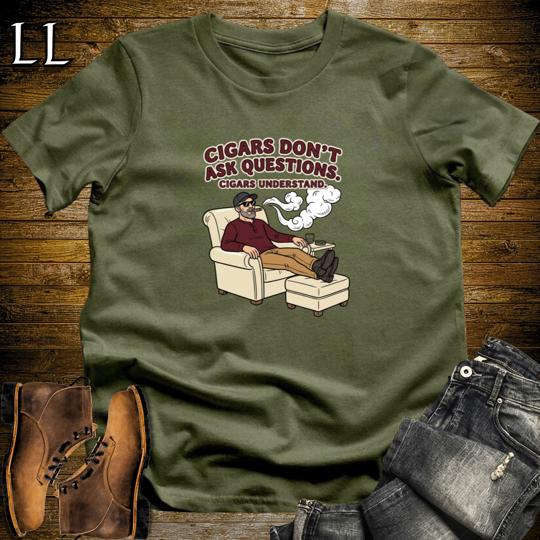 Cigars Dont Ask Questions 2 T-Shirt Military Green | Funny Cigar Quote Tee