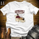 Cigars Dont Ask Questions 2 T-Shirt White | Funny Cigar Quote Tee