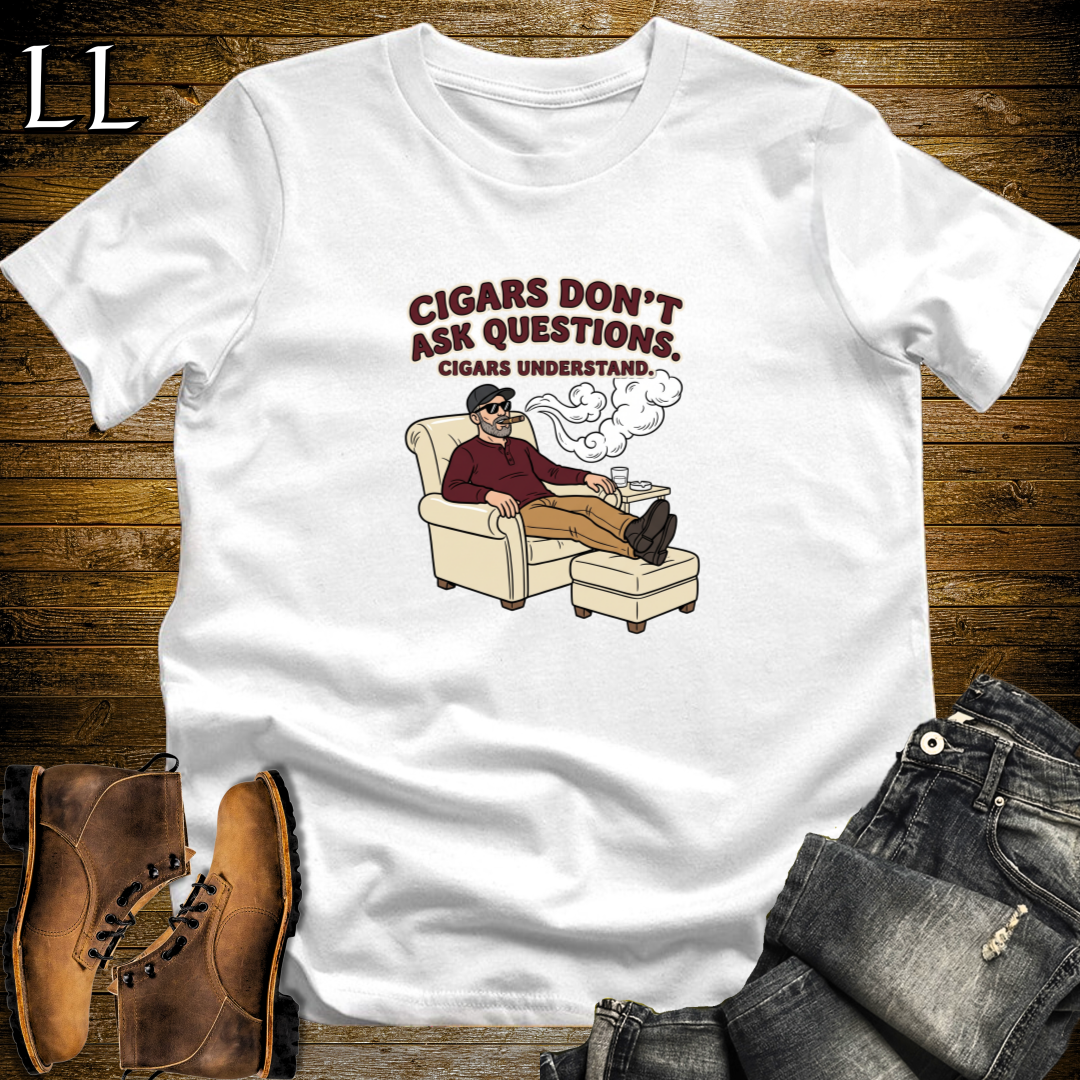 Cigars Dont Ask Questions 2 T-Shirt White | Funny Cigar Quote Tee