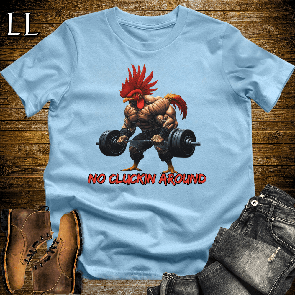 Gym Beast No Cluckin Around Light Blue | Funny Attitude Tee